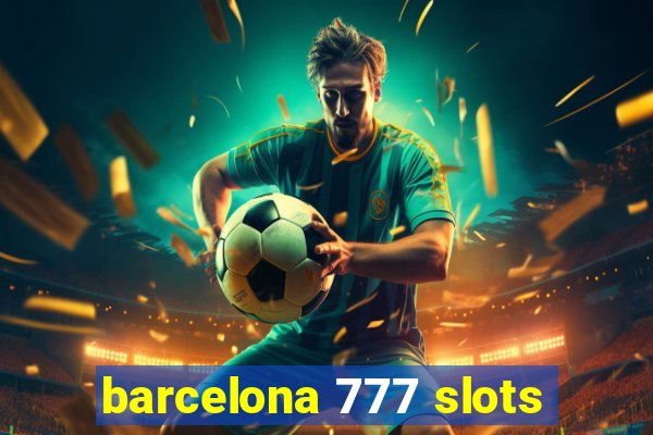 barcelona 777 slots